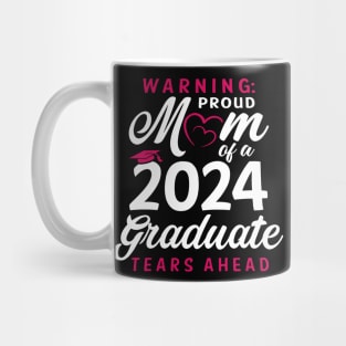 Warning Proud Mom Of A 2024 Graduate Tears Ahead Mug